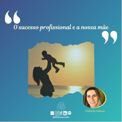 O sucesso profissional e a nossa mãe